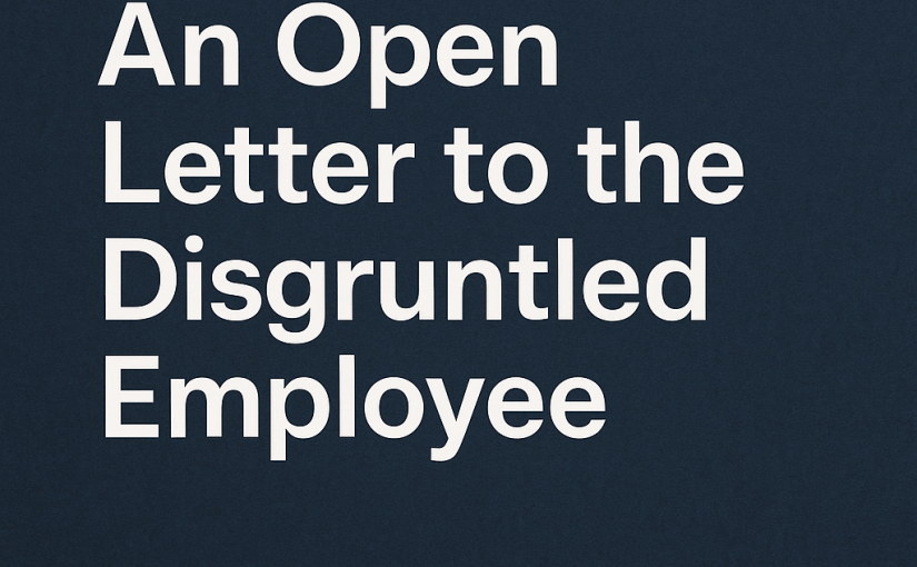 An Open Letter To The Disgruntled Employee